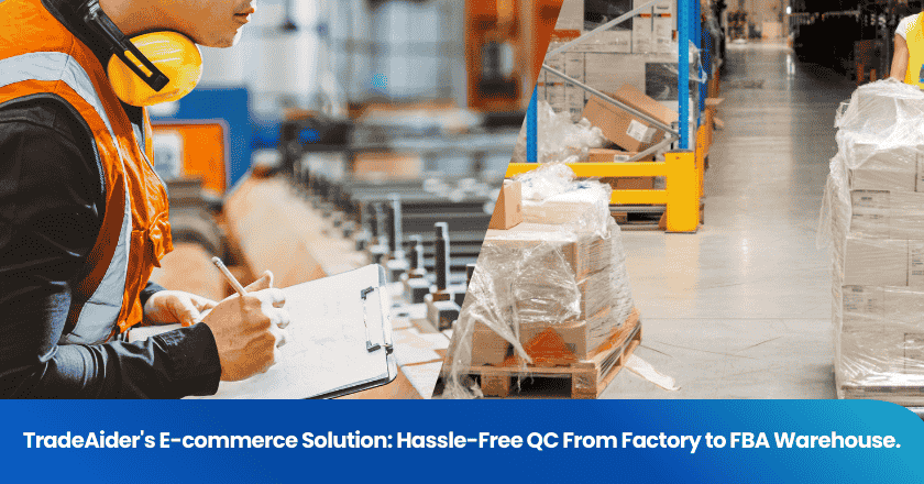TradeAider's E-commerce Solution: Hassle-Free QC From Factory to FBA Warehouse.